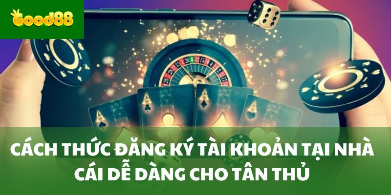 Cách thức đăng ký tài khoản tại nhà cái dễ dàng cho tân thủ