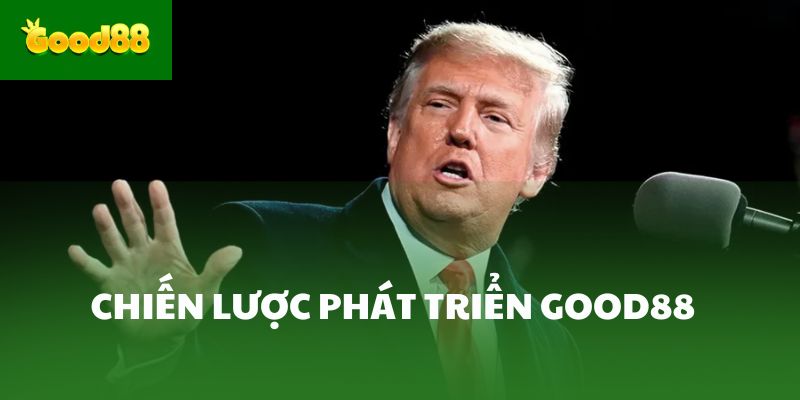 Chiến lược phát triển Good88