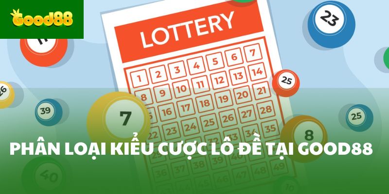Phân loại kiểu cược lô đề tại Good88